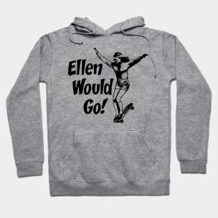 Ellen Would Go Hoodie